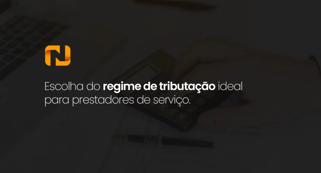 Escolha do regime de tributação ideal para prestadores de serviço - nubec
